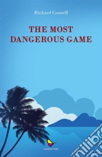 The most dangerous game. E-book. Formato EPUB ebook di Richard Connell