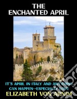 The Enchanted AprilIt&apos;s April in Italy and Anything can Happen...Especially Love. E-book. Formato PDF ebook