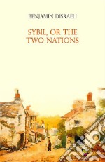 Sybil, or The Two Nations. E-book. Formato EPUB ebook