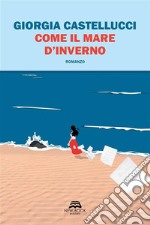 Come il mare d&apos;inverno. E-book. Formato EPUB ebook