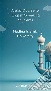 Arabic Course for English Speaking Students Madina Islamic University. E-book. Formato EPUB ebook