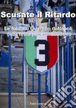 Scusate il RitardoLe foto dai Quartieri di Napoli della festa per il 3° Scudetto. E-book. Formato EPUB