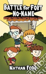 Battle for Fort No-Name (Bedtime Stories Full Chapter Books for Kids 3)(Full Length Chapter Books for Kids Ages 6-12) (Includes Children Educational Worksheets). E-book. Formato EPUB ebook