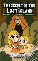 The Secret of the Lost Island  (Bedtime Stories Full Chapter Books for Kids 5)(Full Length Chapter Books for Kids Ages 6-12) (Includes Children Educational Worksheets). E-book. Formato EPUB ebook