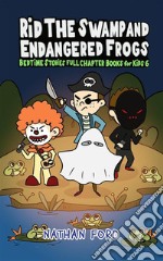 Rid the Swamp and Endangered Frogs (Bedtime Stories Full Chapter Books for Kids 6))(Full Length Chapter Books for Kids Ages 6-12) (Includes Children Educational Worksheets). E-book. Formato EPUB ebook