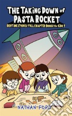 The Taking Down of Pasta Rocket (Bedtime Stories Full Chapter Books for Kids 7)(Full Length Chapter Books for Kids Ages 6-12) (Includes Children Educational Worksheets). E-book. Formato EPUB ebook