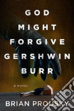 God Might Forgive Gershwin Burr. E-book. Formato EPUB ebook