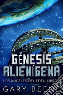 Génesis Alienígena. E-book. Formato EPUB ebook di Gary Beene