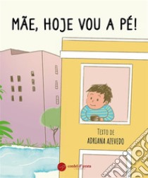 Mãe, hoje vou a pé!. E-book. Formato EPUB ebook di Adriana Azevedo