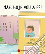 Mãe, hoje vou a pé!. E-book. Formato EPUB ebook