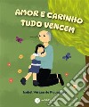 Amor e Carinho Tudo Vencem. E-book. Formato EPUB ebook