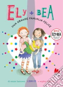 Ely + Bea 11 Una grande famiglia felice. E-book. Formato EPUB ebook di Annie Barrows