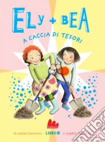 Ely + Bea 12 A caccia di tesori. E-book. Formato EPUB ebook di Annie Barrows