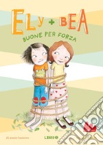 Ely + Bea 5 Buone per forza. E-book. Formato EPUB ebook