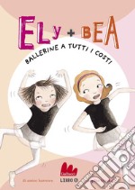 Ely + Bea 6 Ballerine a tutti i costi. E-book. Formato EPUB ebook