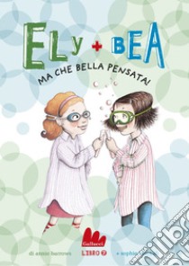 Ely + Bea 7 Ma che bella pensata!. E-book. Formato EPUB ebook di Annie Barrows