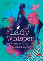 #Lady Whisper. Una teenager nella Londra regency. E-book. Formato EPUB ebook