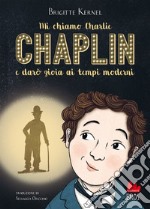 Mi chiamo Charlie Chaplin e darò gioia ai tempi moderni. E-book. Formato EPUB ebook