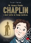 Mi chiamo Charlie Chaplin e darò gioia ai tempi moderni. E-book. Formato EPUB ebook