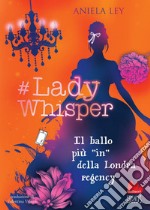 #Lady Whisper. Il ballo più “in” della Londra regency. E-book. Formato EPUB ebook