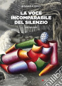 La voce incomparabile del silenzio. E-book. Formato EPUB ebook di Andrea Emo