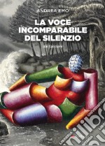 La voce incomparabile del silenzio. E-book. Formato EPUB ebook