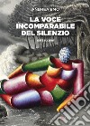 La voce incomparabile del silenzio. E-book. Formato EPUB ebook