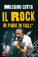 Il rock di padre in figli*. E-book. Formato EPUB ebook