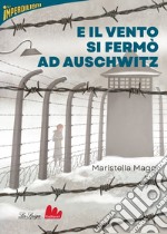 E il vento si fermò ad Auschwitz. E-book. Formato EPUB ebook