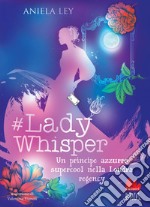 Lady Whisper. Un principe azzurro supercool nella Londra regency. E-book. Formato EPUB ebook