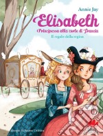 Elisabeth principessa alla corte di Francia. Il regalo della regina. E-book. Formato EPUB