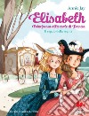 Elisabeth principessa alla corte di Francia. Il regalo della regina. E-book. Formato EPUB ebook di Annie Jay