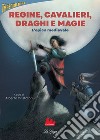 Regine, cavalieri, draghi e magie. E-book. Formato EPUB ebook