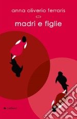 Madri e figlie. E-book. Formato EPUB ebook