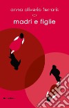 Madri e figlie. E-book. Formato EPUB ebook di Anna Oliverio Ferraris