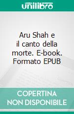 Aru Shah e il canto della morte. E-book. Formato EPUB ebook