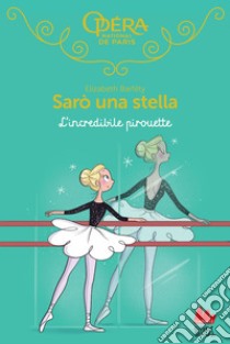 Sarò una stella. L’incredibile pirouette. E-book. Formato EPUB ebook di Elizabeth Barféty