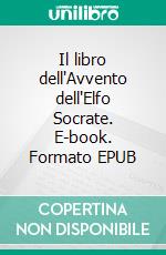 Il libro dell'Avvento dell'Elfo Socrate. E-book. Formato EPUB ebook