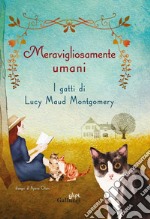 Meravigliosamente umani. I gatti di Lucy Maud Montgomery. E-book. Formato EPUB ebook