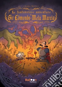 Le fantavolose avventure di Sir Edmondo e mela marcia. E-book. Formato PDF ebook