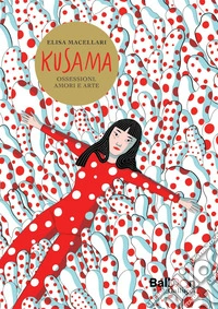 Kusama. Ossessioni, amori e arte. E-book. Formato PDF ebook