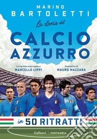 La storia del calcio azzurro in 50 ritratti. E-book. Formato PDF ebook