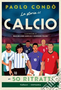La storia del calcio in 50 ritratti. E-book. Formato PDF ebook