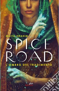 Spice Road. L'ombra del tradimento. E-book. Formato EPUB ebook