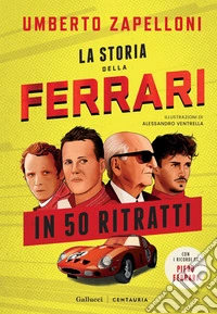 La storia della Ferrari in 50 ritratti. E-book. Formato PDF ebook