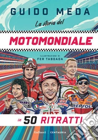 La storia del motomondiale in 50 ritratti. E-book. Formato PDF ebook