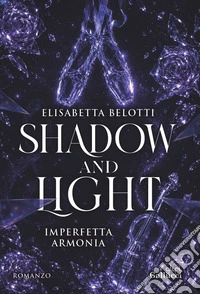 Shadow and Light. Imperfetta armonia. E-book. Formato EPUB ebook