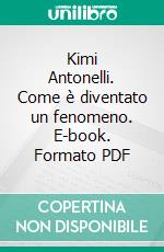 Kimi Antonelli. Come è diventato un fenomeno. E-book. Formato PDF ebook