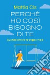 Perché ho così bisogno di te. Quando amare fa troppo male. E-book. Formato EPUB ebook di Mattia Cis