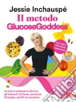 Il metodo Glucose Goddess®: In sole 4 settimane elimina gli attacchi di fame, aumenta l’energia, sentiti al massimo. E-book. Formato EPUB ebook